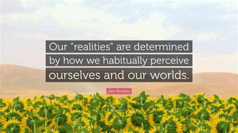 Jen Sincero Quote “our “realities” Are Determined By How We Habitually