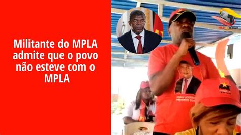 Militante Do Mpla Admite Que O Povo Não Esteve Com O Maior Partido Político Angolano Youtube