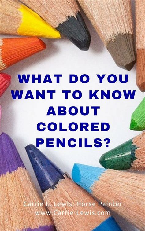 What Do You Want To Know About Colored Pencils Carrie L Lewis