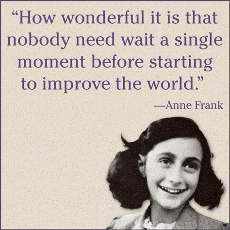 Anne Frank How Wonderful It Is That Nobody Need Wait A Single Moment