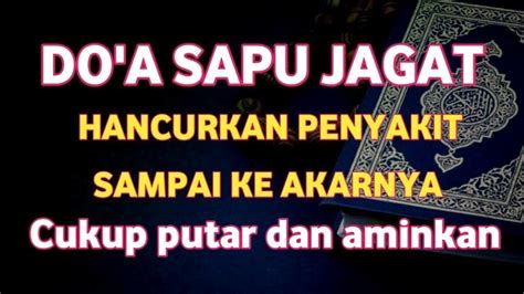 BISMILLAH DOA SAPU JAGAT HANCURKAN PENYAKIT SAMPAI KE AKARNYA CUKUP