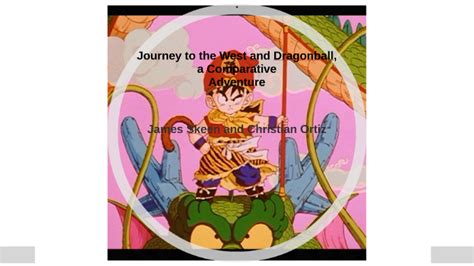Dragon ball was inspired by the chinese novel journey to the west and hong kong martial arts films. Journey to the West and Dragonball, by James Skeen on Prezi