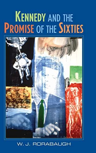 Kennedy And The Promise Of The Sixties Signed By Rorabach Wj Hard