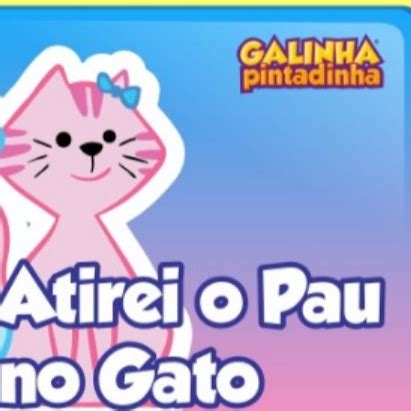 Atirei O Pau No Gato Song Lyrics And Music By Galinha Pintadinha Arranged By Fesfund Vivi On