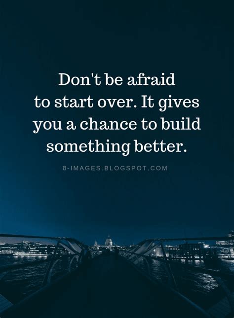 Dont Be Afraid To Start Over It Gives You A Chance To Build Something