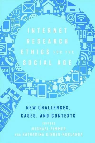 Internet Research Ethics For The Social Age New Challenges Cases And