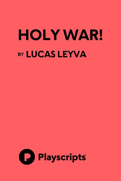 Holy War By Lucas Leyva Playscripts Inc