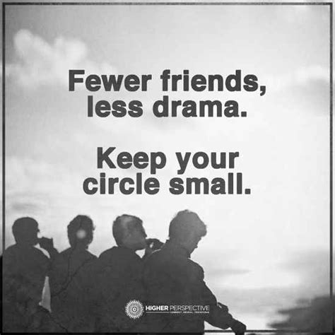 Fewer Friends Less Drama Keep Your Circle Small 101 Quotes