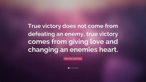 Morihei Ueshiba Quote “true Victory Does Not Come From Defeating An