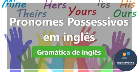 Pronomes possessivos em inglês com exercícios Inglês Prático