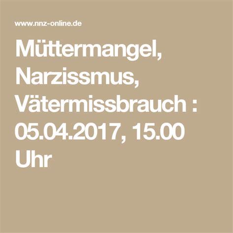 Alles über typische symptome, ursachen und behandlung lesen sie hier! Müttermangel, Narzissmus, Vätermissbrauch : 05.04.2017, 15 ...
