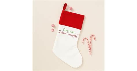Dear Santa Define Naughty Christmas Stocking Zazzle
