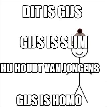 Meme Creator Funny Dit Is Gijs Hij Houdt Van Jongens Gijs Is Homo