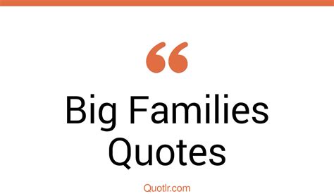352 Off Limits Big Families Quotes That Will Unlock Your True Potential