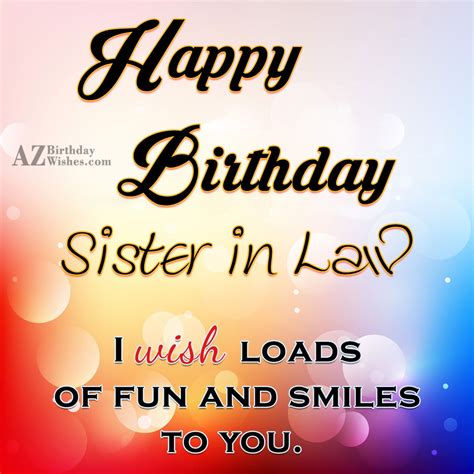 A sister in law's birthday is the perfect opportunity to tell her just how much she is loved and cherished. Birthday Wishes For Sister-In-Law - Page 2