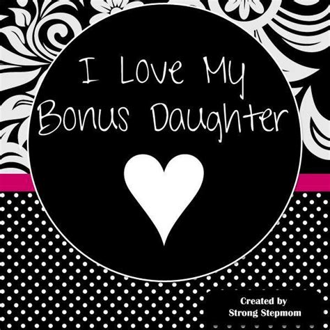 I Love My Bonus Daughter Step Mom Quotes Daughter Quotes Daughter
