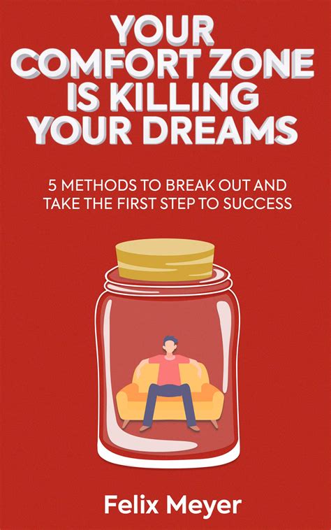 Your Comfort Zone Is Killing Your Dreams 5 Methods To Break Out And