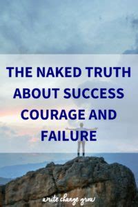 The Naked Truth About Success Failure And Courage