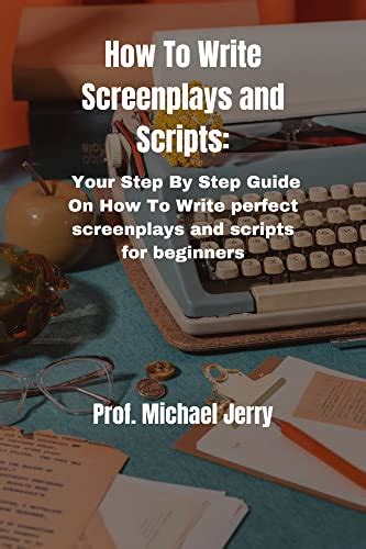 How To Write Screenplays And Scripts Your Step By Step Guide On How To
