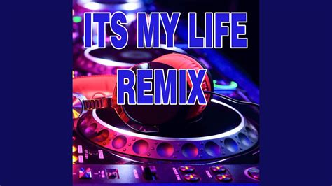 Dj Its My Life Remix Youtube
