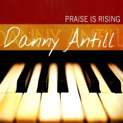 Praise Is Rising Danny Antill Digital Music