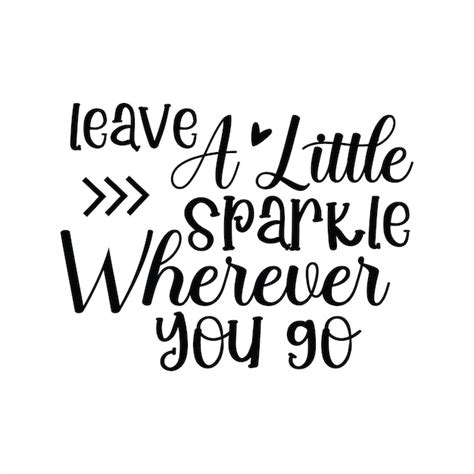 Premium Vector A Quote That Says Leave A Little Sparkle Wherever You Go