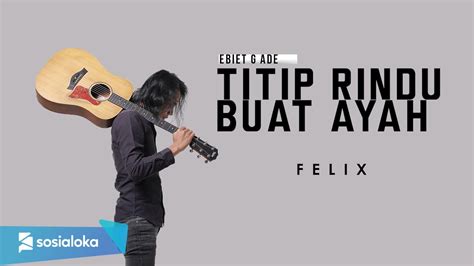 Felix Titip Rindu Buat Ayah Official Music Video Youtube