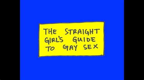 The Straight Girls Guide To Gay Sex Youtube