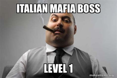 Italian Mafia Boss Level 1 Scumbag Boss Make A Meme
