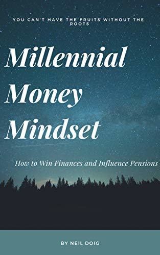 Millennial Money Mindset How To Win Finances And Influence Pensions By