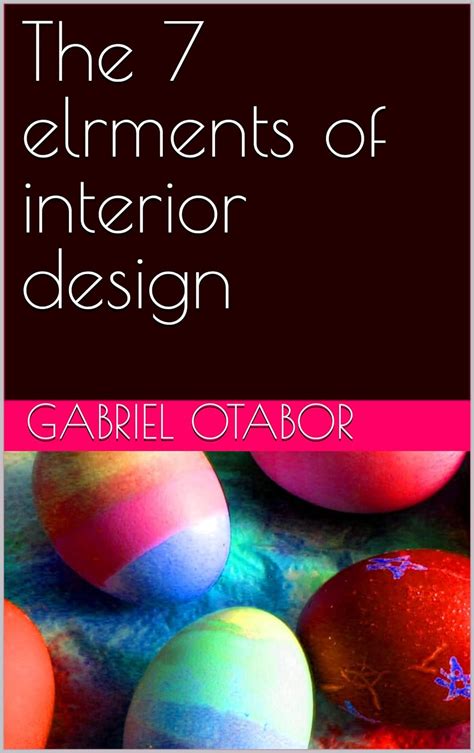 The 7 Elements Of Interior Design Ebook Otabor Gabriel