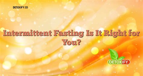 Intermittent Fasting Is It Right For You Detoxify