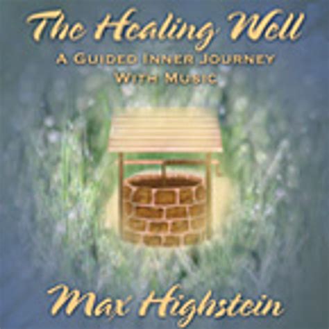 Max Highstein The Healing Well Guided Inner Journey Cd