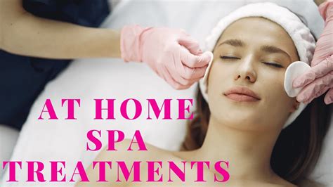 At Home Spa Treatments Youtube