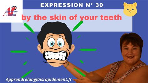 Expression Anglaise N°30 By The Skin Of Your Teeth Apprendre L