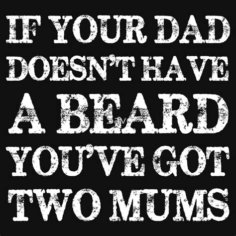 If Your Dad Doesn T Have A Beard You Ve Got Two Mums One Piece Short Sleeve By Savo Redbubble