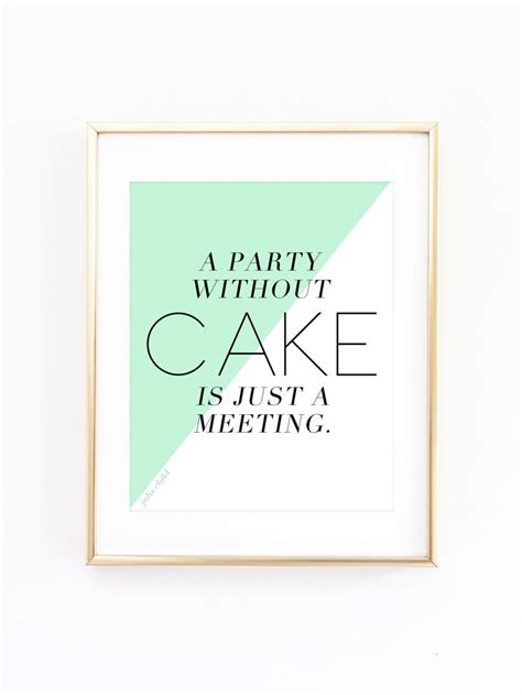 A Party Without Cake is Just a Meeting | Pizzazzerie