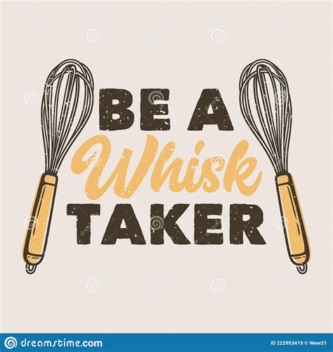 Vintage Slogan Typography Be A Whisk Taker Stock Vector Illustration