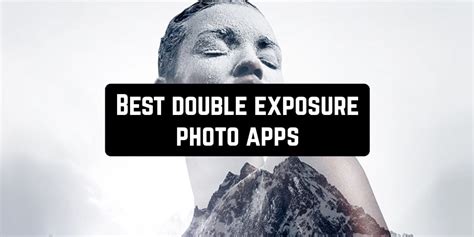 7 Best Double Exposure Photo Apps Android And Ios Free Apps For