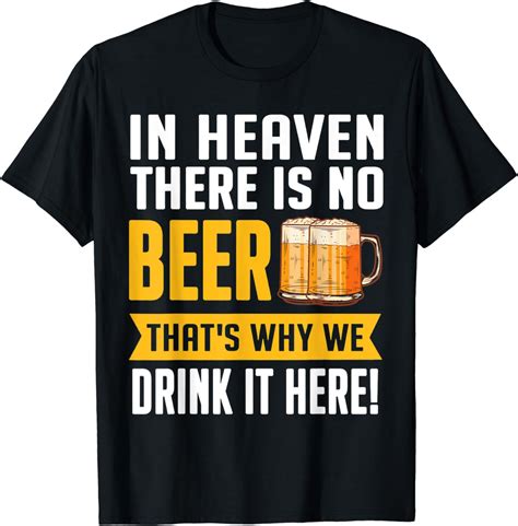 In Heaven There Is No Beer Thats Why We Drink It Here