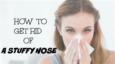 How To Get Rid Of A Stuffy Nose Youtube