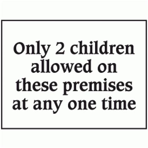 Only 2 Children Allowed On These Premises At Any One Time Sign