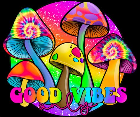 Good Vibes Only Tie Dye Psychedelic Mushroom Sublimation Etsy