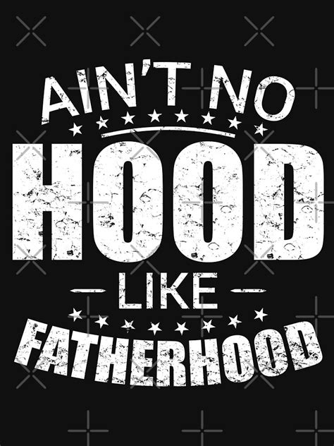 Aint No Hood Like Fatherhood T Shirt By Mdnrsakib Redbubble Dad T Shirts Father T