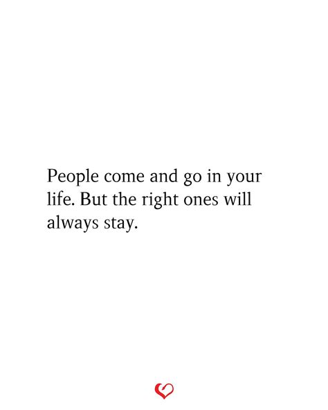 People Come And Go In Your Life But The Right Ones Will Always Stay