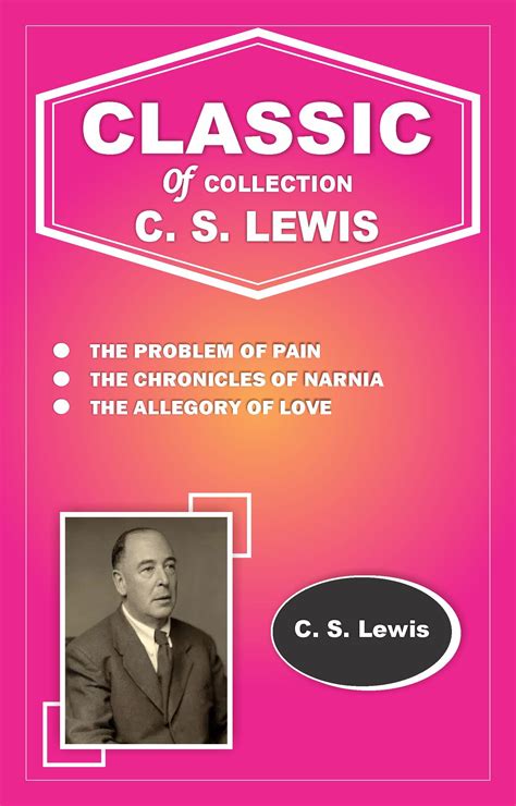 THE PROBLEM OF PAIN, THE CHRONICLES OF NARNIA, THE ALLEGORY OF LOVE by