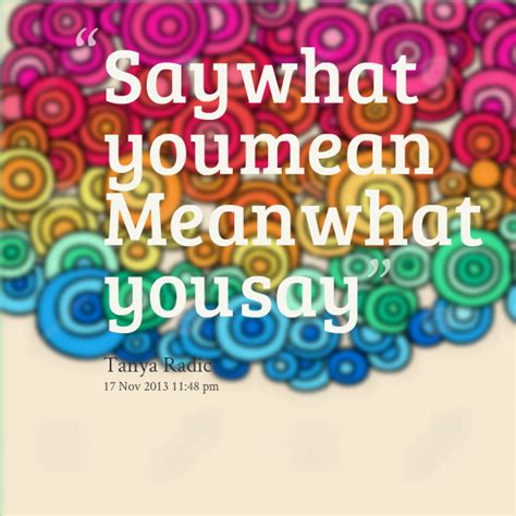 Say What You Mean Quotes Quotesgram