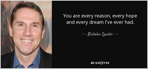 Nicholas Sparks Quote You Are Every Reason Every Hope And Every Dream