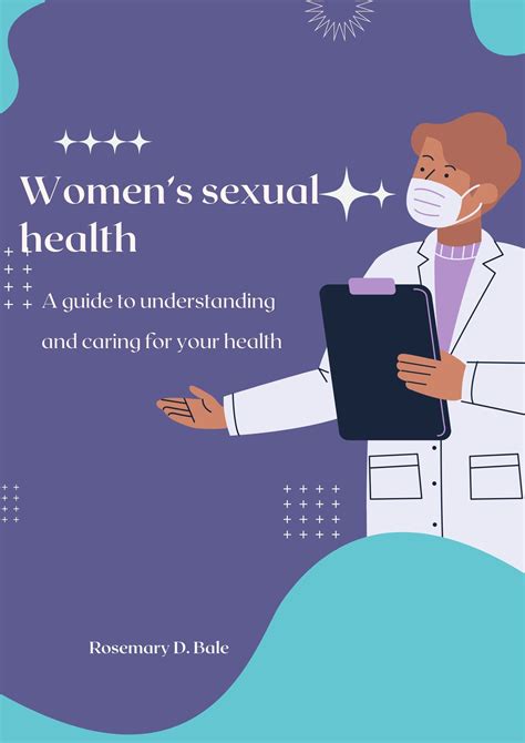 women s sexual health a guide to understanding and caring for your