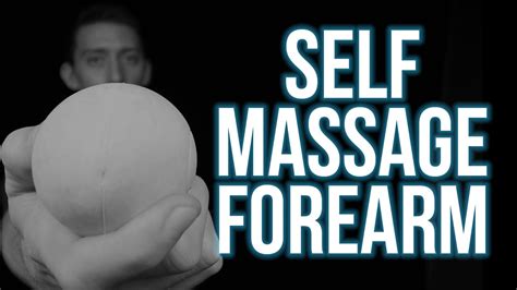 Self Myofascial Release For The Forearm Self Massage For The Forearm Youtube